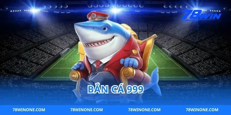Kinh nghiệm bí kíp chơi bắn cá 999 78win thắng lớn mọi lúc