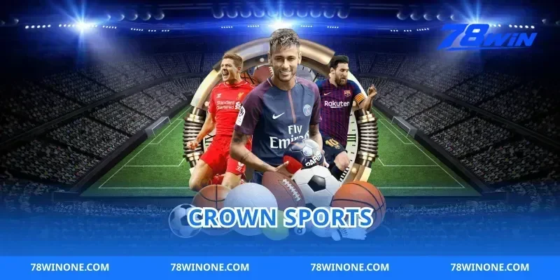 Crown Sports Sảnh Thể Thao Đỉnh Cao 78win Đến Hiện Đại