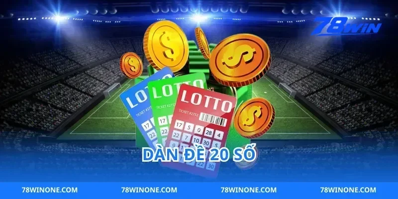 Dàn Đề 20 Số 78win Cách Nuôi Chuẩn Về Đều Dễ Ap Dụng