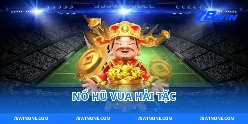 Nổ Hũ Vua Hải Tặc Săn 78win Kho Báu Cực Khủng