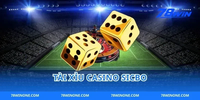 Tài xỉu casino sicbo 78win và cách nắm luật chơi thật nhanh