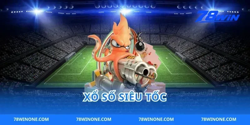 Xổ Số Siêu Tốc 78win Quay Nhanh Trúng Liền